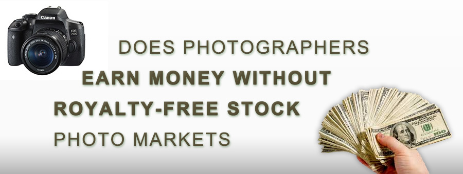  Does Photographers Earn Money Without Royalty-Free Stock Photo Markets